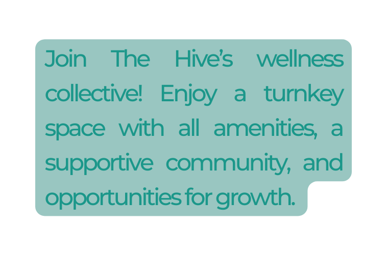 Join The Hive s wellness collective Enjoy a turnkey space with all amenities a supportive community and opportunities for growth